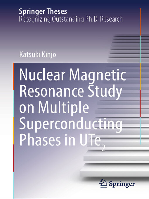 Title details for Nuclear Magnetic Resonance Study on Multiple Superconducting Phases in UTe2 by Katsuki Kinjo - Available